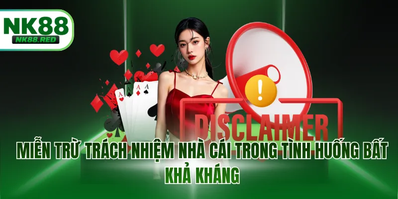 Miễn trừ trách nhiệm nhà cái trong tình huống bất khả kháng