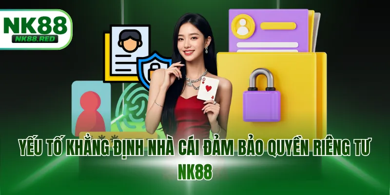 Yếu tố khẳng định nhà cái đảm bảo quyền riêng tư NK88