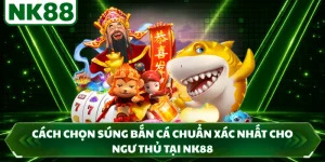 Cách Chọn Súng Bắn Cá Chuẩn Xác Nhất Cho Ngư Thủ Tại NK88
