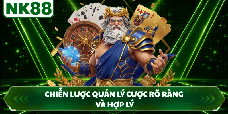 Chiến lược quản lý cược rõ ràng và hợp lý