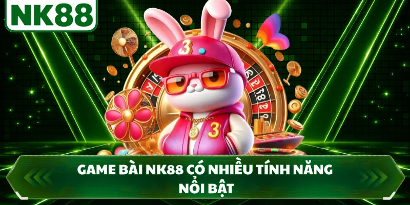 Game bài NK88 có nhiều tính năng nổi bật