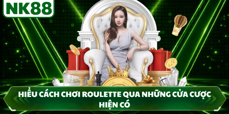 Hiểu cách chơi roulette qua những cửa cược hiện có