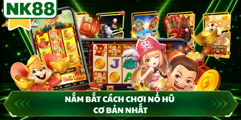Nắm bắt cách chơi nổ hũ cơ bản nhất