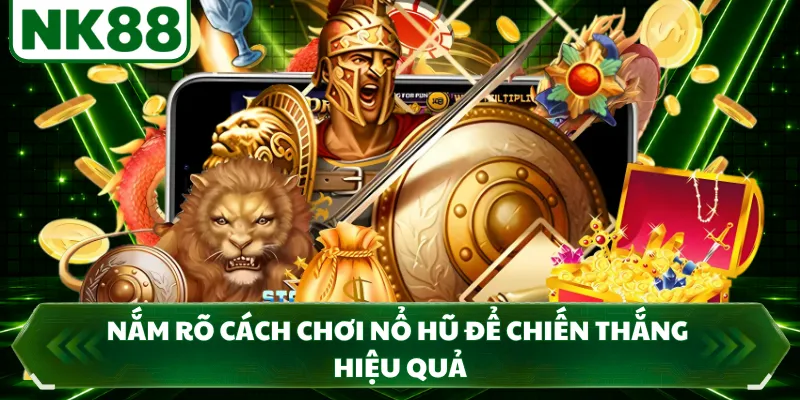 Nắm rõ cách chơi nổ hũ để chiến thắng hiệu quả