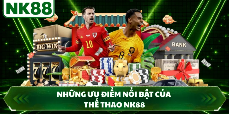 Những ưu điểm nổi bật của thể thao NK88