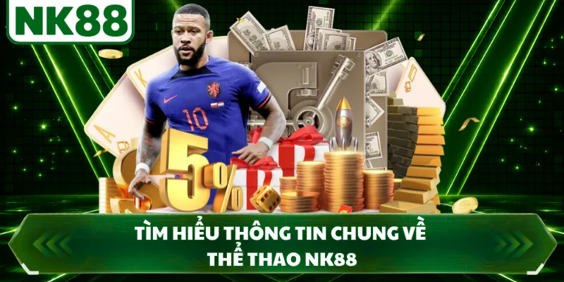 Tìm hiểu thông tin chung về thể thao NK88