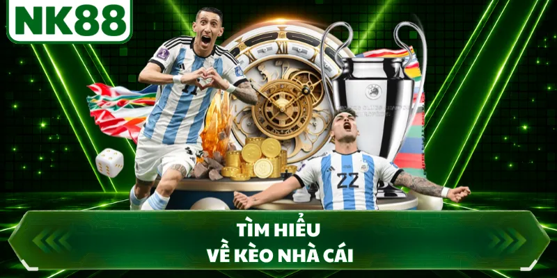 Tìm hiểu về kèo nhà cái